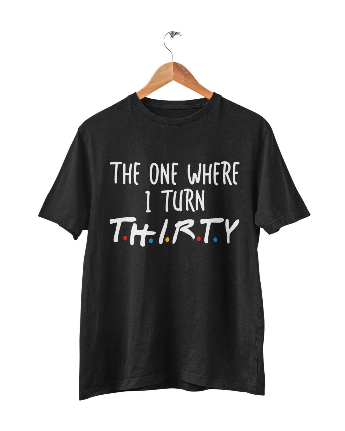 Funny 30th Birthday T-Shirt The One Where I Turn Thirty Friends Font Gift T-Shirt