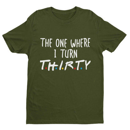 Funny 30th Birthday T-Shirt The One Where I Turn Thirty Friends Font Gift T-Shirt
