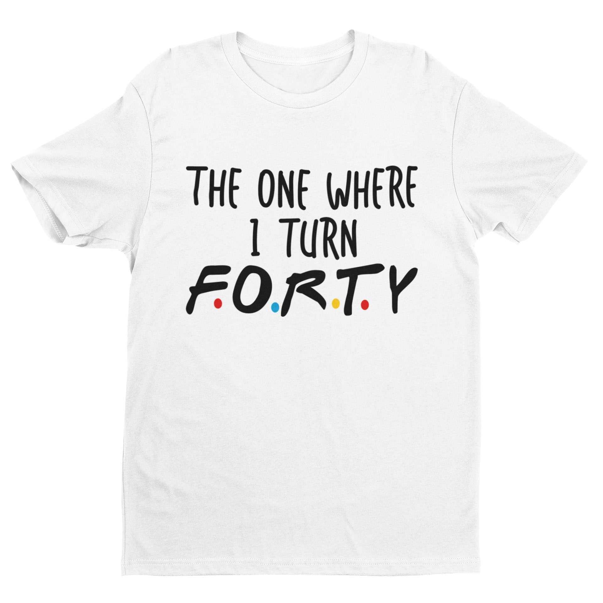 Funny 40th Birthday T-Shirt The One Where I Turn Forty Friends Font Gift T-Shirt