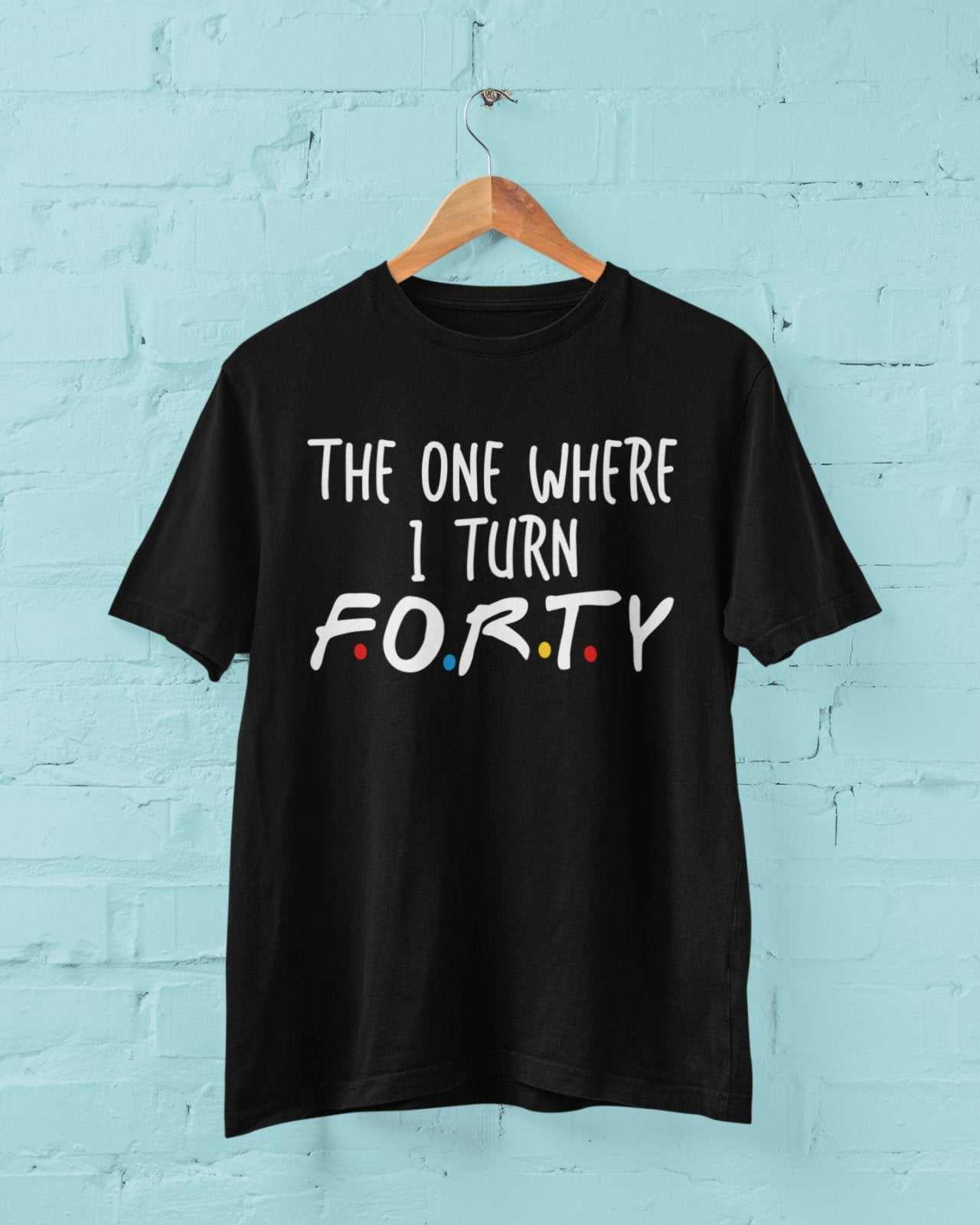 Funny 40th Birthday T-Shirt The One Where I Turn Forty Friends Font Gift T-Shirt
