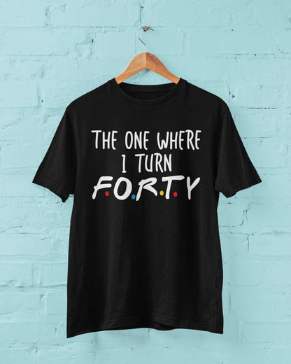 Funny 40th Birthday T-Shirt The One Where I Turn Forty Friends Font Gift T-Shirt