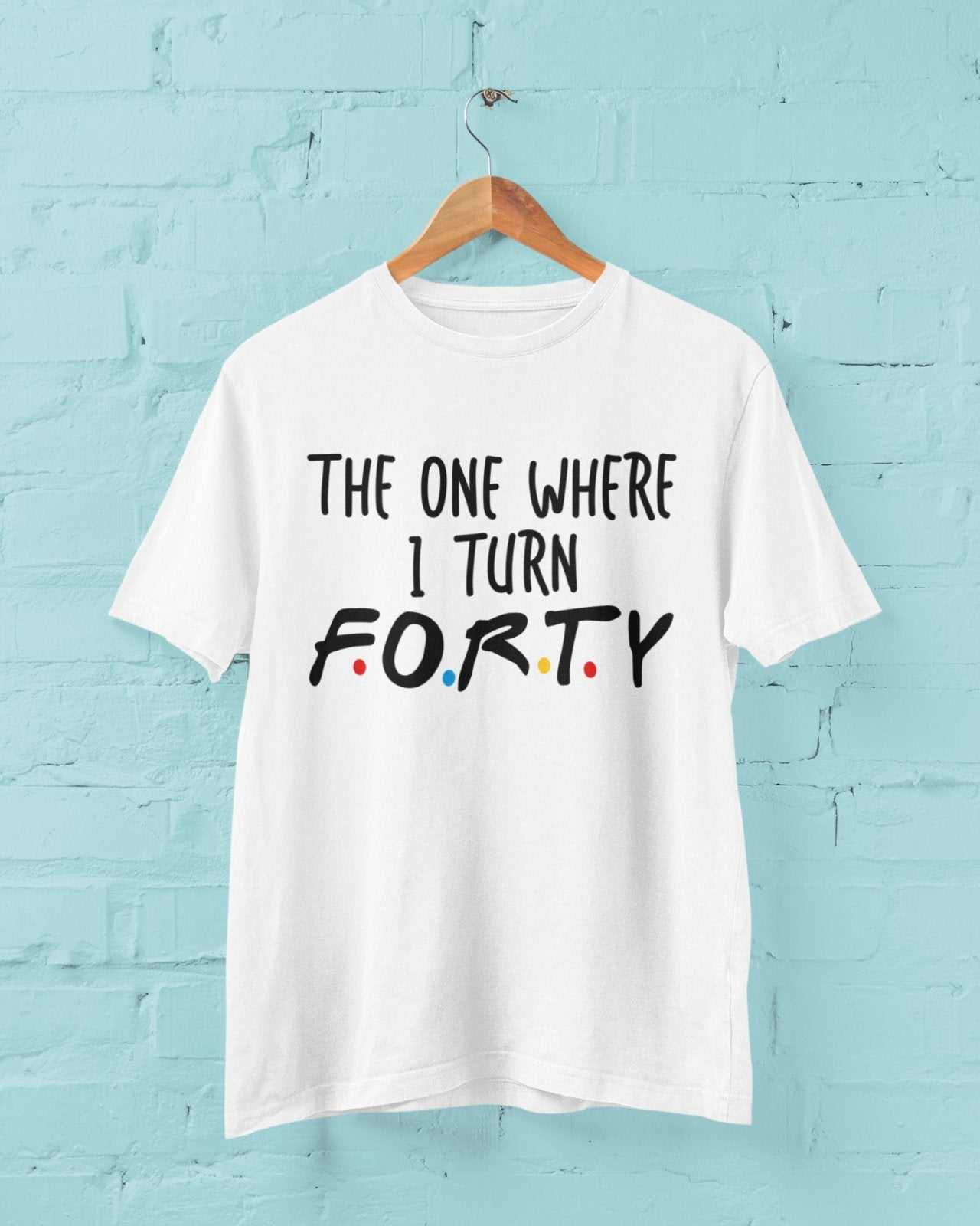 Funny 40th Birthday T-Shirt The One Where I Turn Forty Friends Font Gift T-Shirt