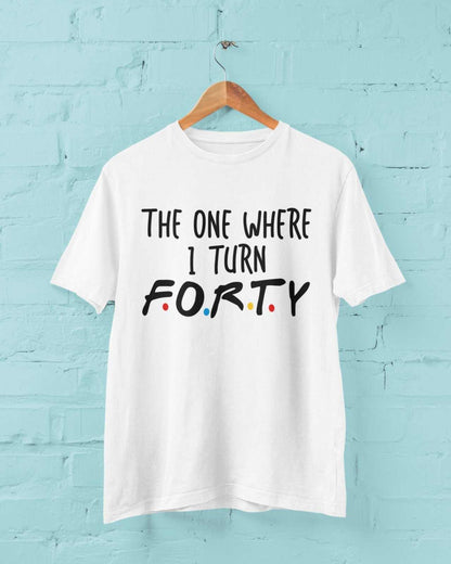 Funny 40th Birthday T-Shirt The One Where I Turn Forty Friends Font Gift T-Shirt