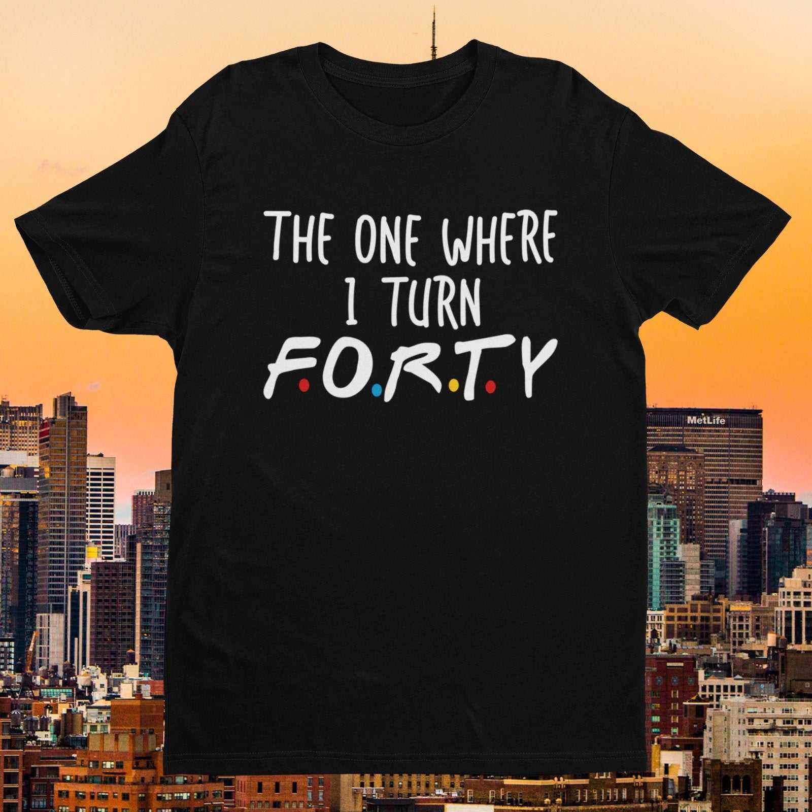 Funny 40th Birthday T-Shirt The One Where I Turn Forty Friends Font Gift T-Shirt
