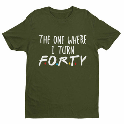Funny 40th Birthday T-Shirt The One Where I Turn Forty Friends Font Gift T-Shirt