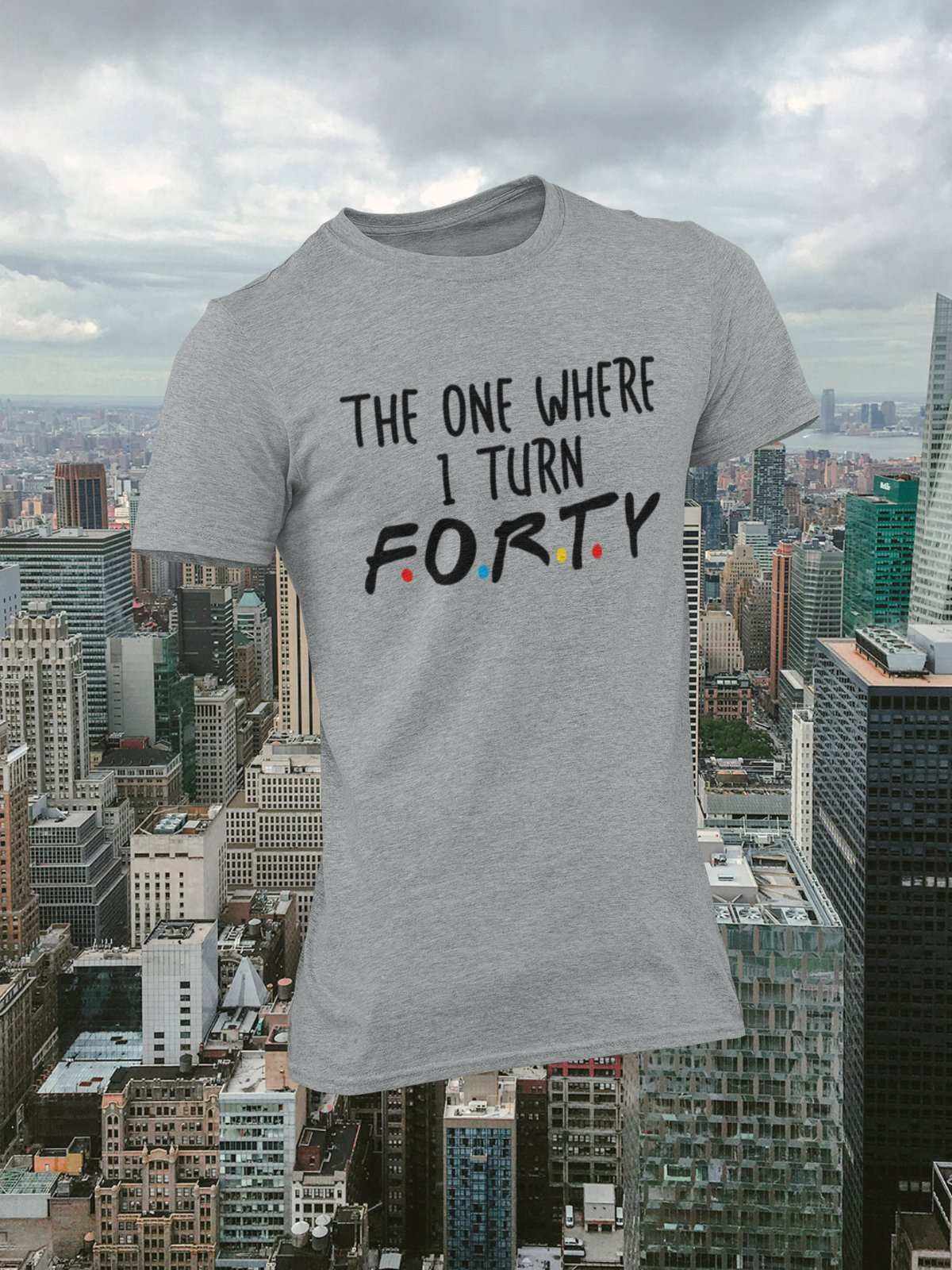 Funny 40th Birthday T-Shirt The One Where I Turn Forty Friends Font Gift T-Shirt