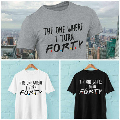 Funny 40th Birthday T-Shirt The One Where I Turn Forty Friends Font Gift T-Shirt