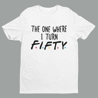 Funny 50th Birthday T-Shirt The One Where I Turn Fifty Friends Font T-Shirt Gift