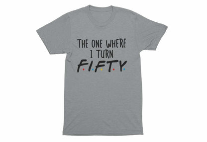 Funny 50th Birthday T-Shirt The One Where I Turn Fifty Friends Font T-Shirt Gift