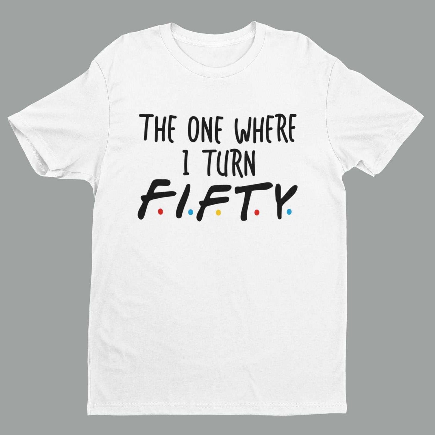 Funny 50th Birthday T-Shirt The One Where I Turn Fifty Friends Font T-Shirt Gift
