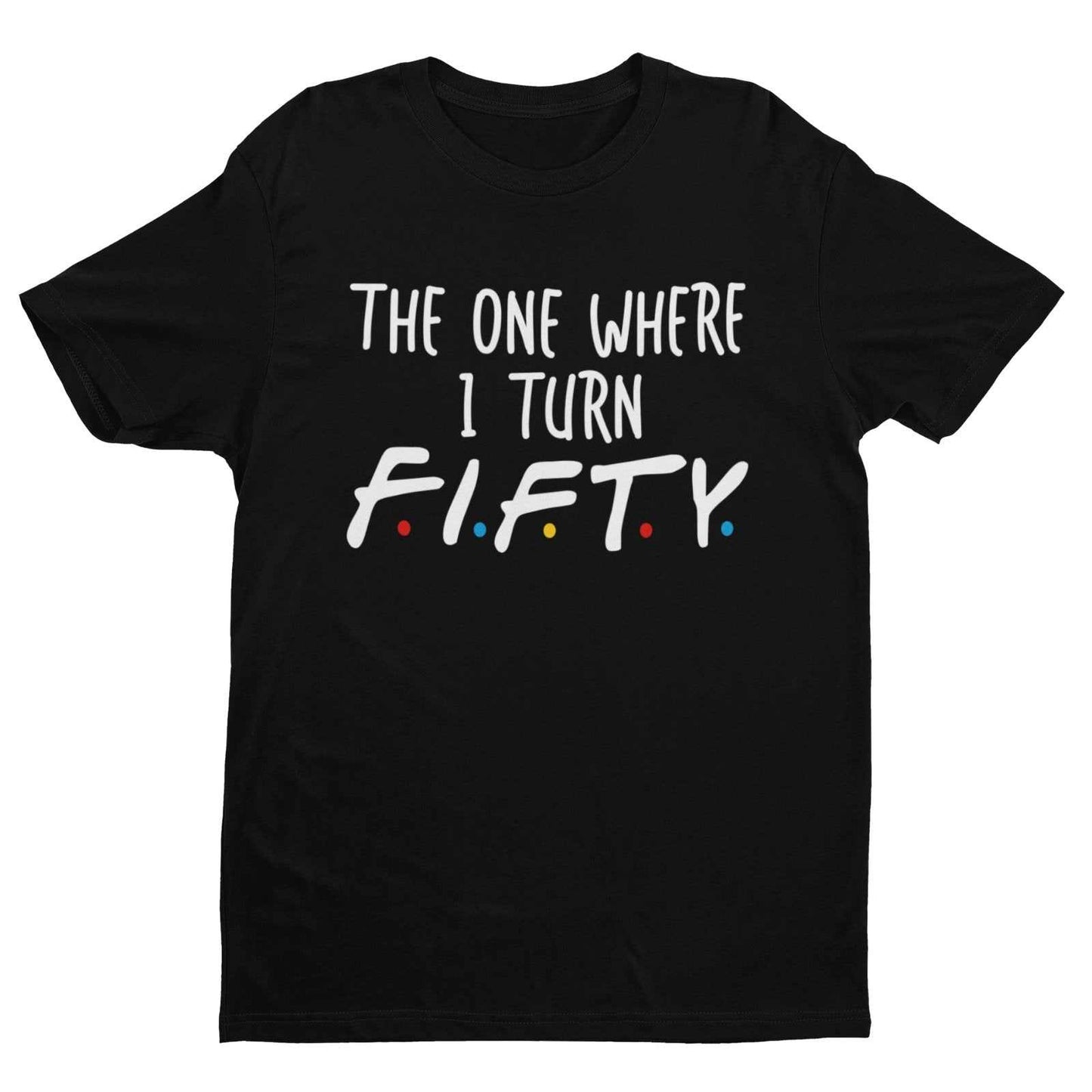 Funny 50th Birthday T-Shirt The One Where I Turn Fifty Friends Font T-Shirt Gift