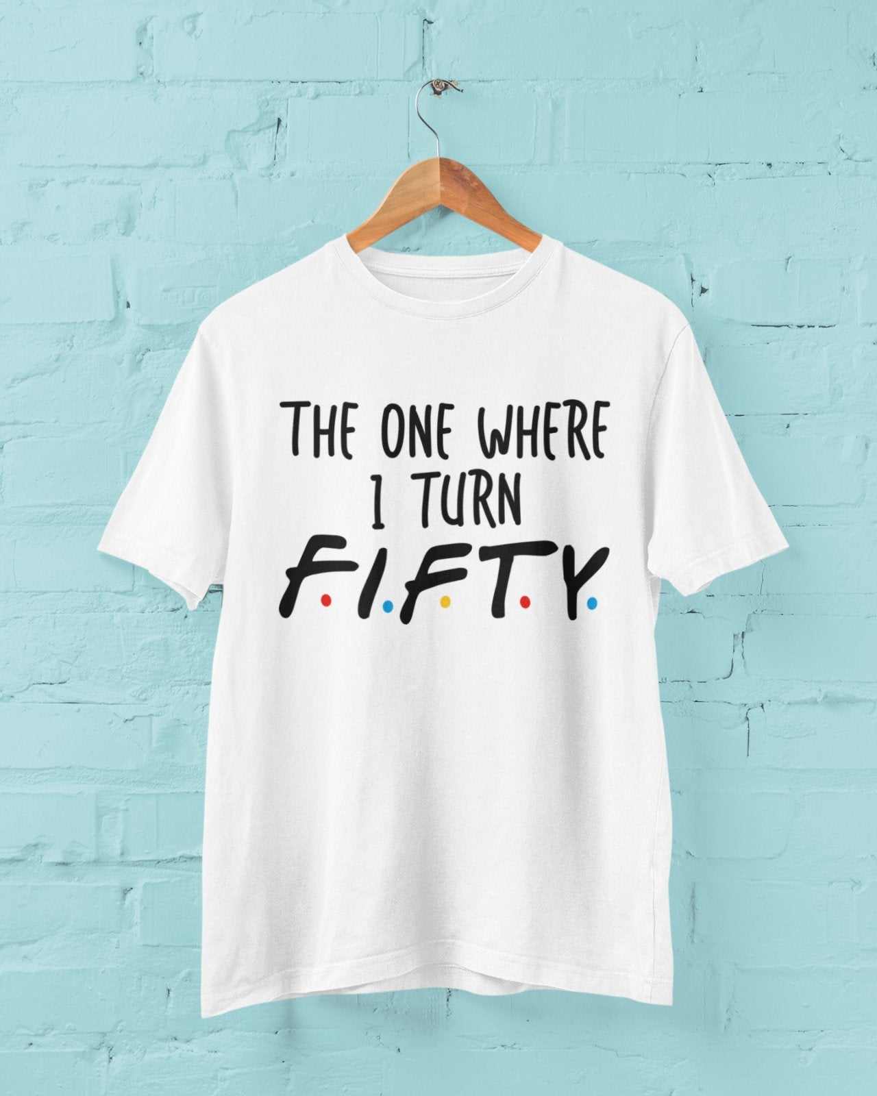 Funny 50th Birthday T-Shirt The One Where I Turn Fifty Friends Font T-Shirt Gift
