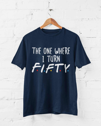 Funny 50th Birthday T-Shirt The One Where I Turn Fifty Friends Font T-Shirt Gift