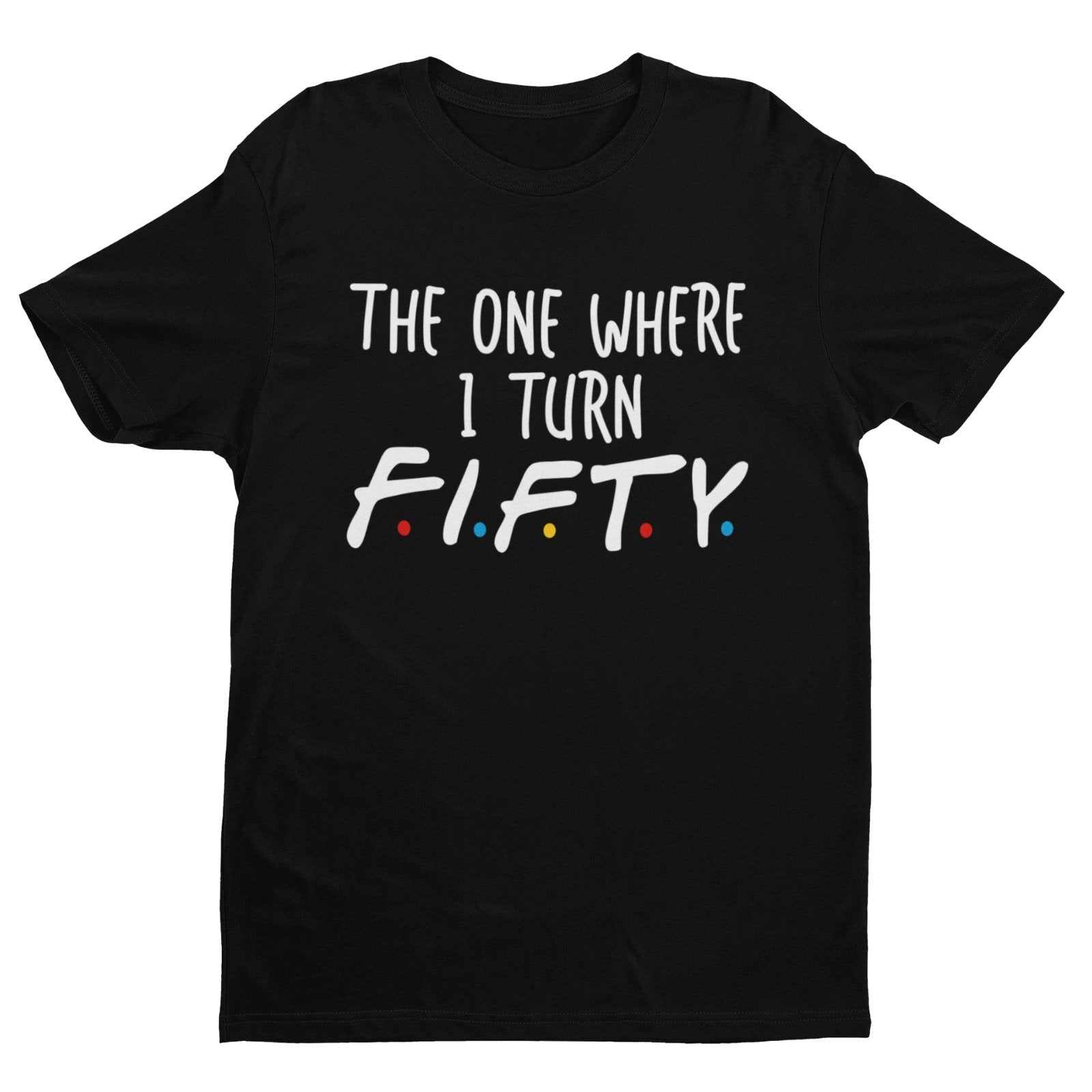 Funny 50th Birthday T-Shirt The One Where I Turn Fifty Friends Font T-Shirt Gift