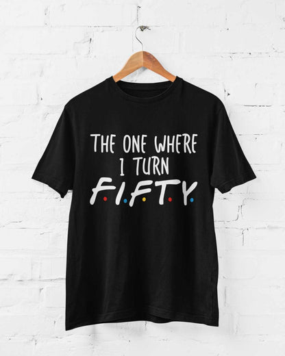Funny 50th Birthday T-Shirt The One Where I Turn Fifty Friends Font T-Shirt Gift