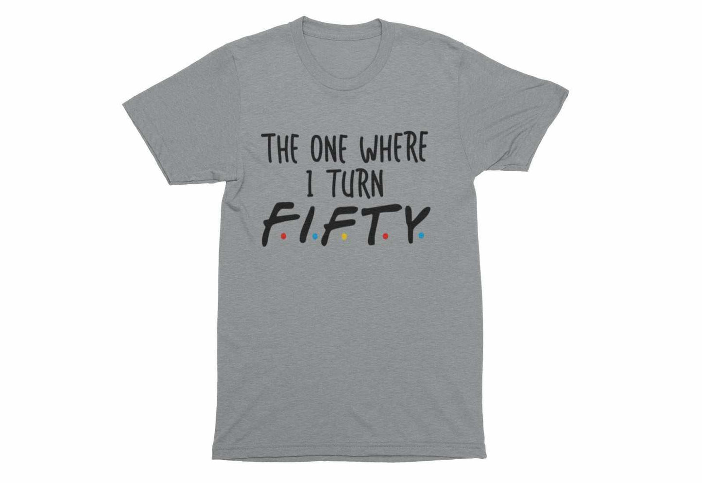 Funny 50th Birthday T-Shirt The One Where I Turn Fifty Friends Font T-Shirt Gift