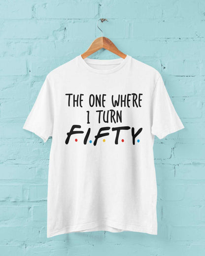 Funny 50th Birthday T-Shirt The One Where I Turn Fifty Friends Font T-Shirt Gift