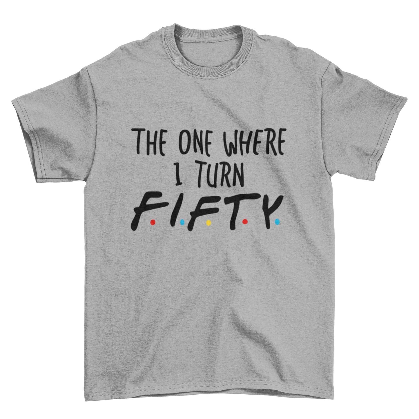 Funny 50th Birthday T-Shirt The One Where I Turn Fifty Friends Font T-Shirt Gift