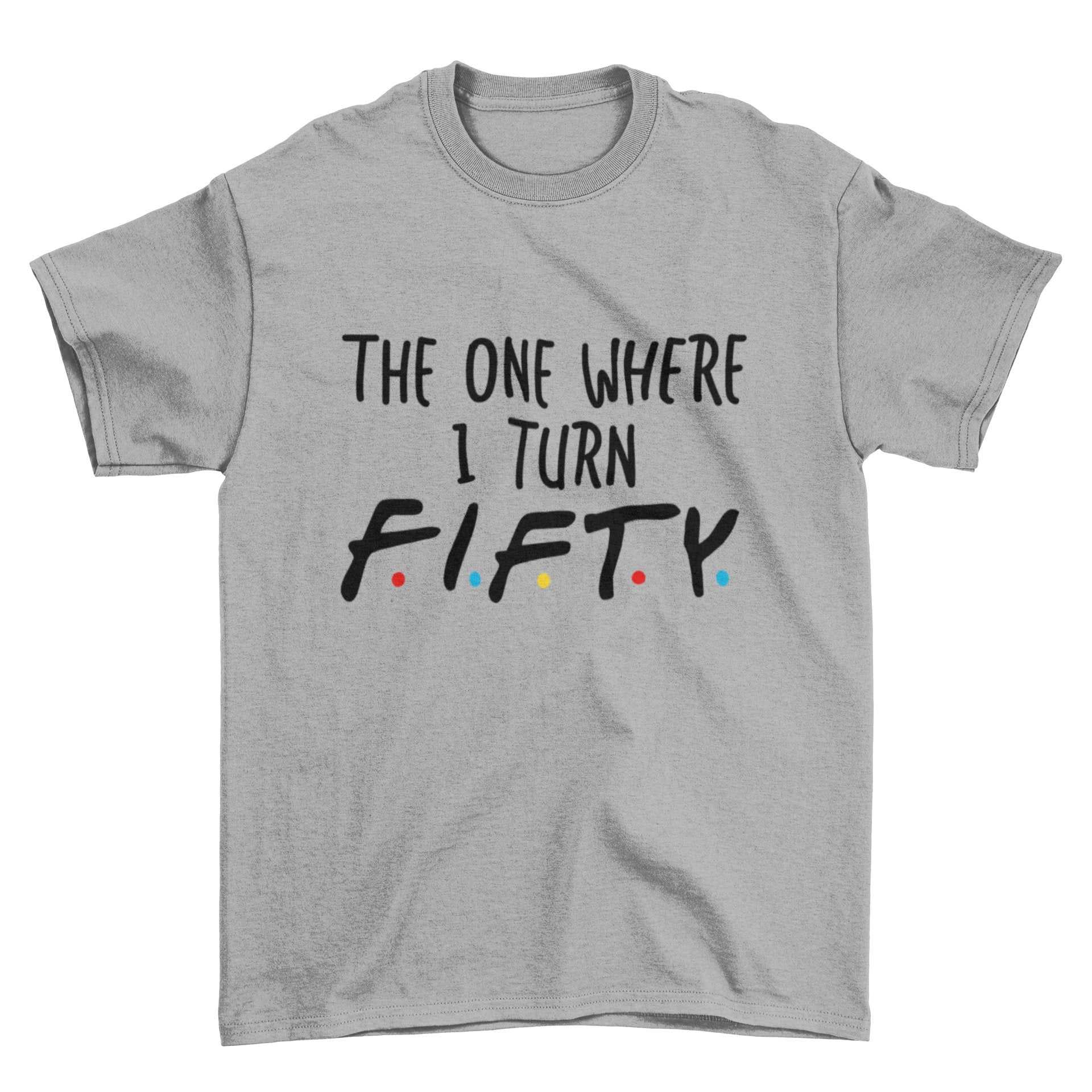 Funny 50th Birthday T-Shirt The One Where I Turn Fifty Friends Font T-Shirt Gift