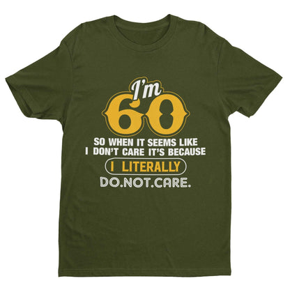 Funny 60th Birthday T-Shirt I'm 60 And I Literally Do Not Care Gift sixty T-Shirt