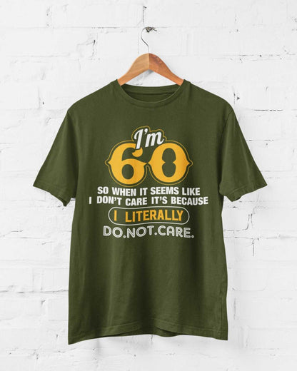 Funny 60th Birthday T-Shirt I'm 60 And I Literally Do Not Care Gift sixty T-Shirt
