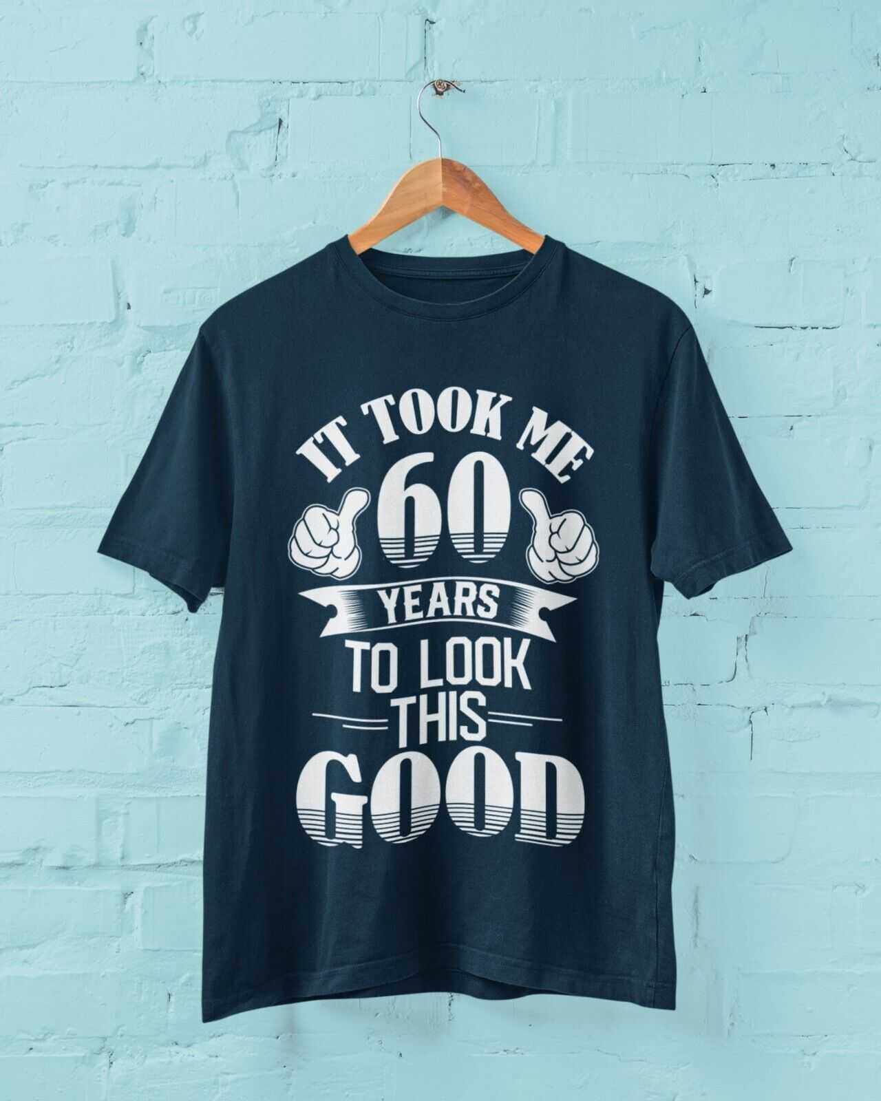 It Took Me 60 Years to Look This Good T-Shirt, ordering and care information
