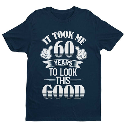 It Took Me 60 Years to Look This Good T-Shirt, supporting product image 1