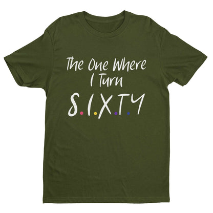 Funny 60th Birthday T-Shirt The One Where I Turn Sixty Friends Font Gift T-Shirt
