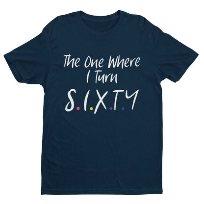 Funny 60th Birthday T-Shirt The One Where I Turn Sixty Friends Font Gift T-Shirt