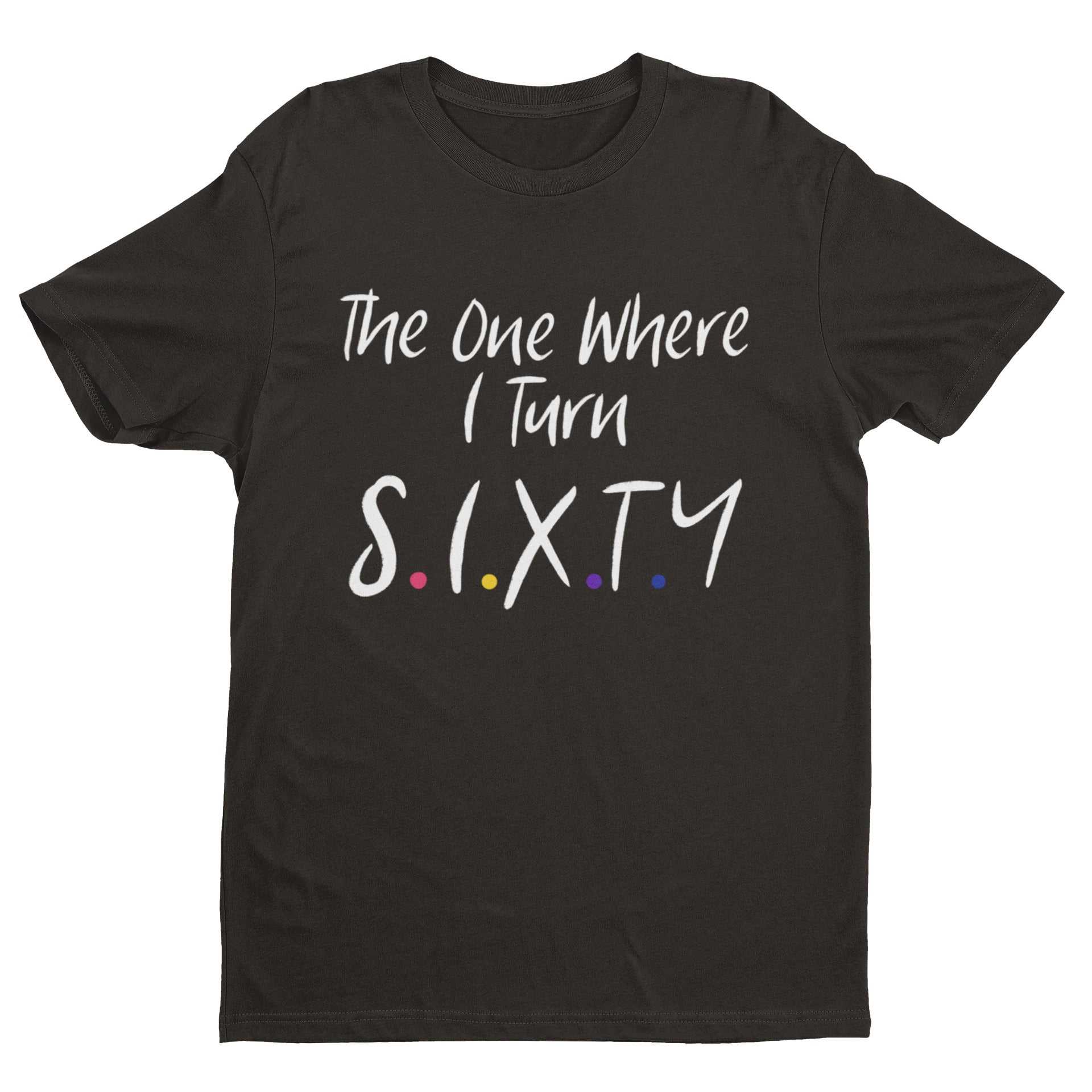Funny 60th Birthday T-Shirt The One Where I Turn Sixty Friends Font Gift T-Shirt