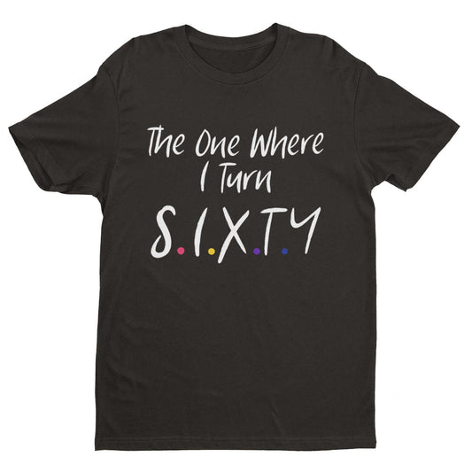 Funny 60th Birthday T-Shirt The One Where I Turn Sixty Friends Font Gift T-Shirt