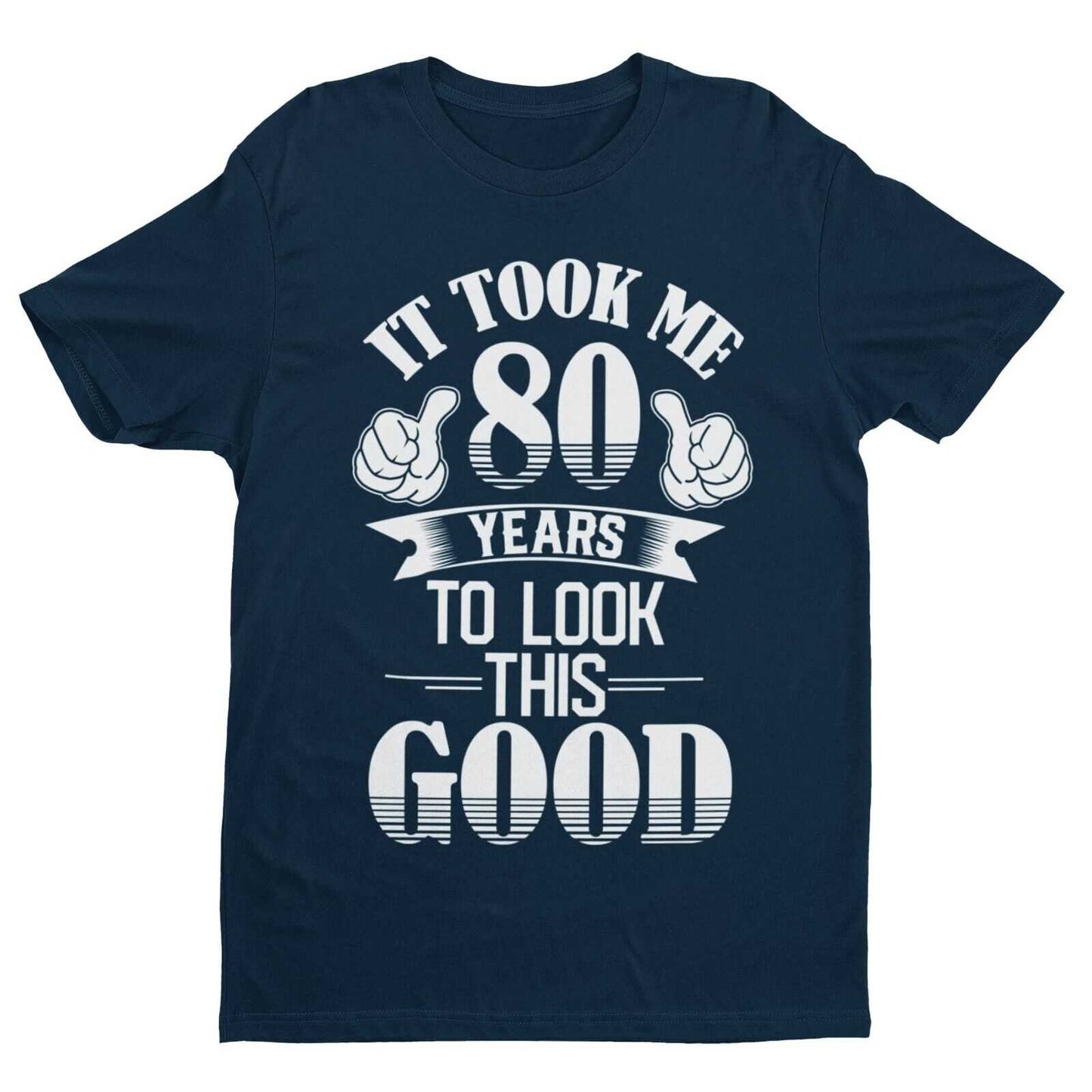It Took Me 80 Years to Look This Good T-Shirt, supporting product image 1