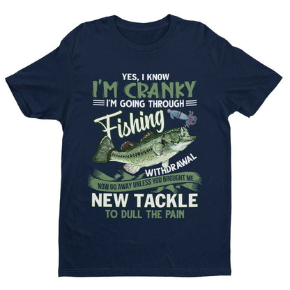 Funny Angling T-Shirt I'M GOING THROUGH FISHING WITHDRAWAL Fisherman Dad Gift T-Shirt