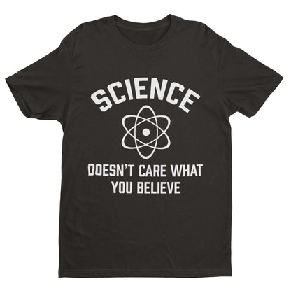 Funny Atheist T-Shirt Science Doesn't Care What You Believe Atheism Gift
