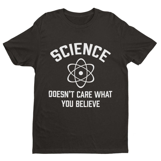 Funny Atheist T-Shirt Science Doesn't Care What You Believe Atheism Gift