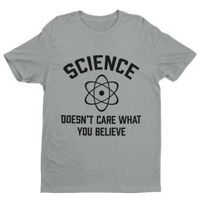 Funny Atheist T-Shirt Science Doesn't Care What You Believe Atheism Gift
