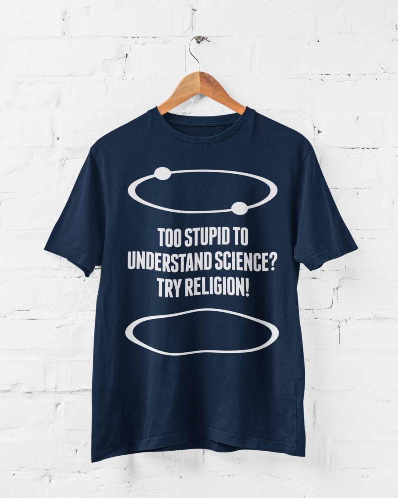 Funny Atheist T-Shirt Too Stupid To Understand Science? Try Religion Free Think T-Shirt