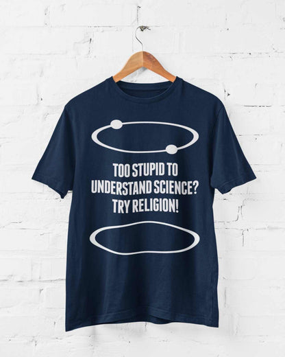 Funny Atheist T-Shirt Too Stupid To Understand Science? Try Religion Free Think T-Shirt