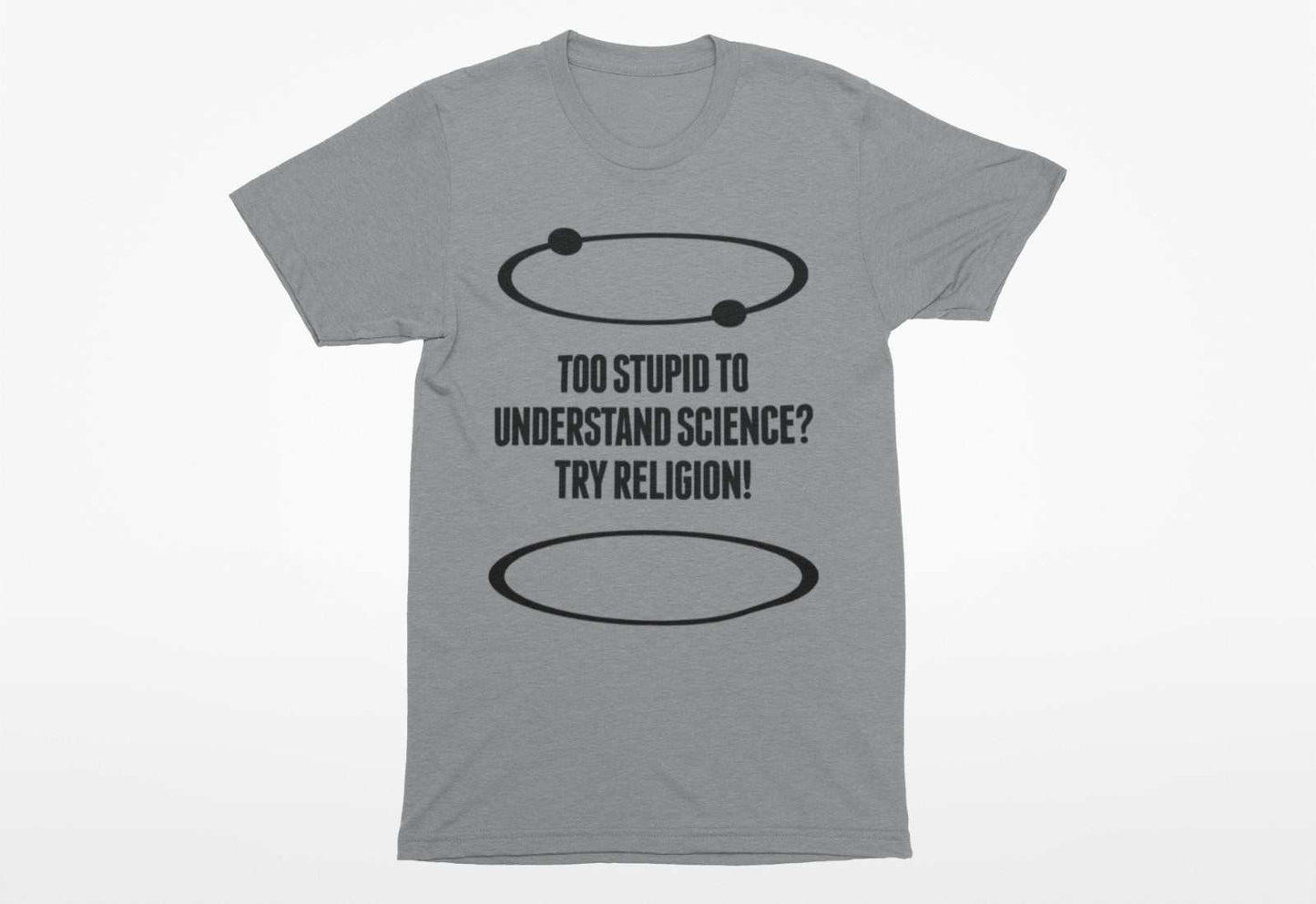 Funny Atheist T-Shirt Too Stupid To Understand Science? Try Religion Free Think T-Shirt