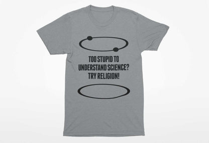Funny Atheist T-Shirt Too Stupid To Understand Science? Try Religion Free Think T-Shirt
