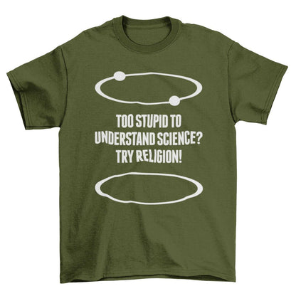 Funny Atheist T-Shirt Too Stupid To Understand Science? Try Religion Free Think T-Shirt