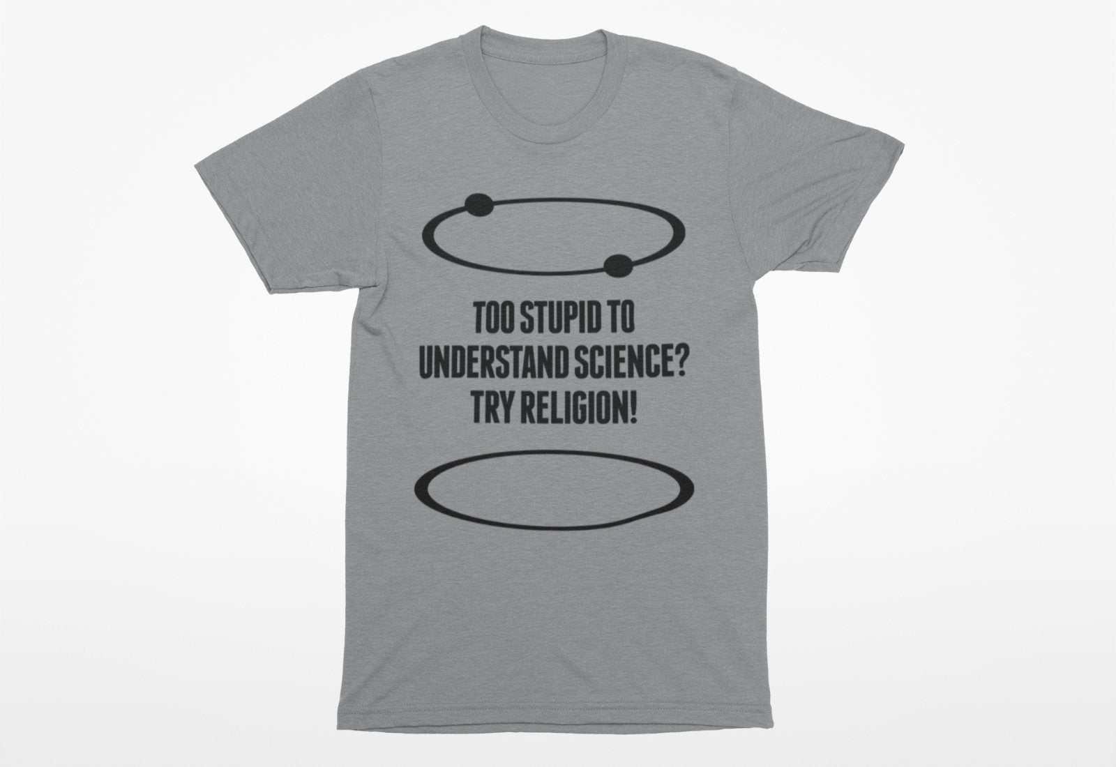 Funny Atheist T-Shirt Too Stupid To Understand Science? Try Religion Free Think T-Shirt