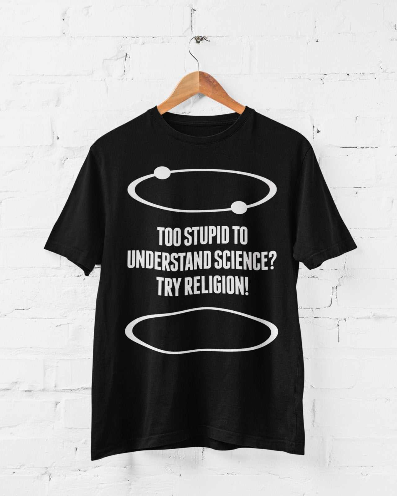 Funny Atheist T-Shirt Too Stupid To Understand Science? Try Religion Free Think T-Shirt