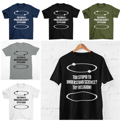 Funny Atheist T-Shirt Too Stupid To Understand Science? Try Religion Free Think T-Shirt
