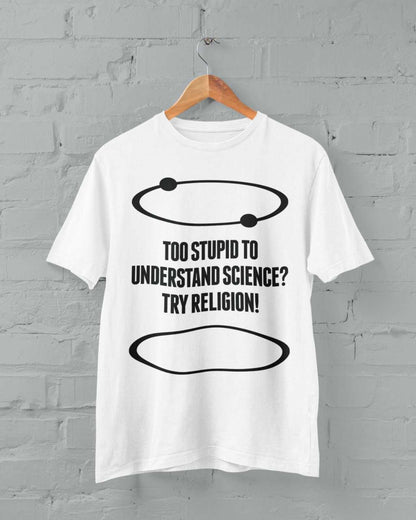 Funny Atheist T-Shirt Too Stupid To Understand Science? Try Religion Free Think T-Shirt