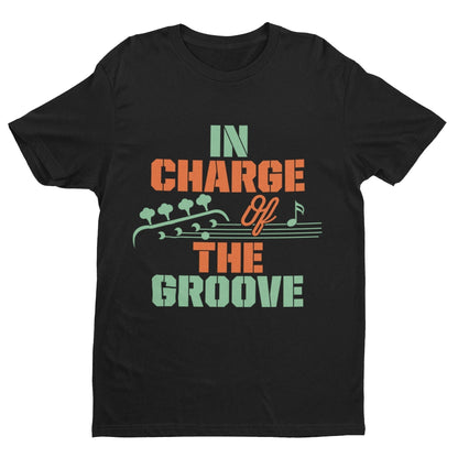 Funny BASS Guitar T-Shirt IN CHARGE OF THE GROOVE Guitarist gift present band T-Shirt