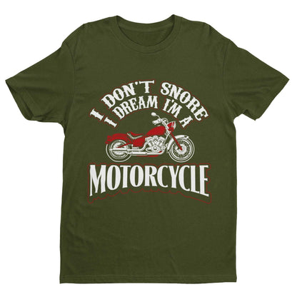 Funny Biker T-Shirt I Don't Snore I Dream I'm A Motorcycle Great Gift Dad T-Shirt