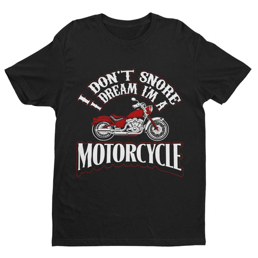 Funny Biker T-Shirt I Don't Snore I Dream I'm A Motorcycle Great Gift Dad T-Shirt