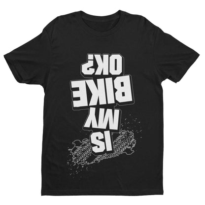 Funny Biker T-Shirt Is My Bike OK? Upside Down Print Joke Accident Motorcycle T-Shirt Gift