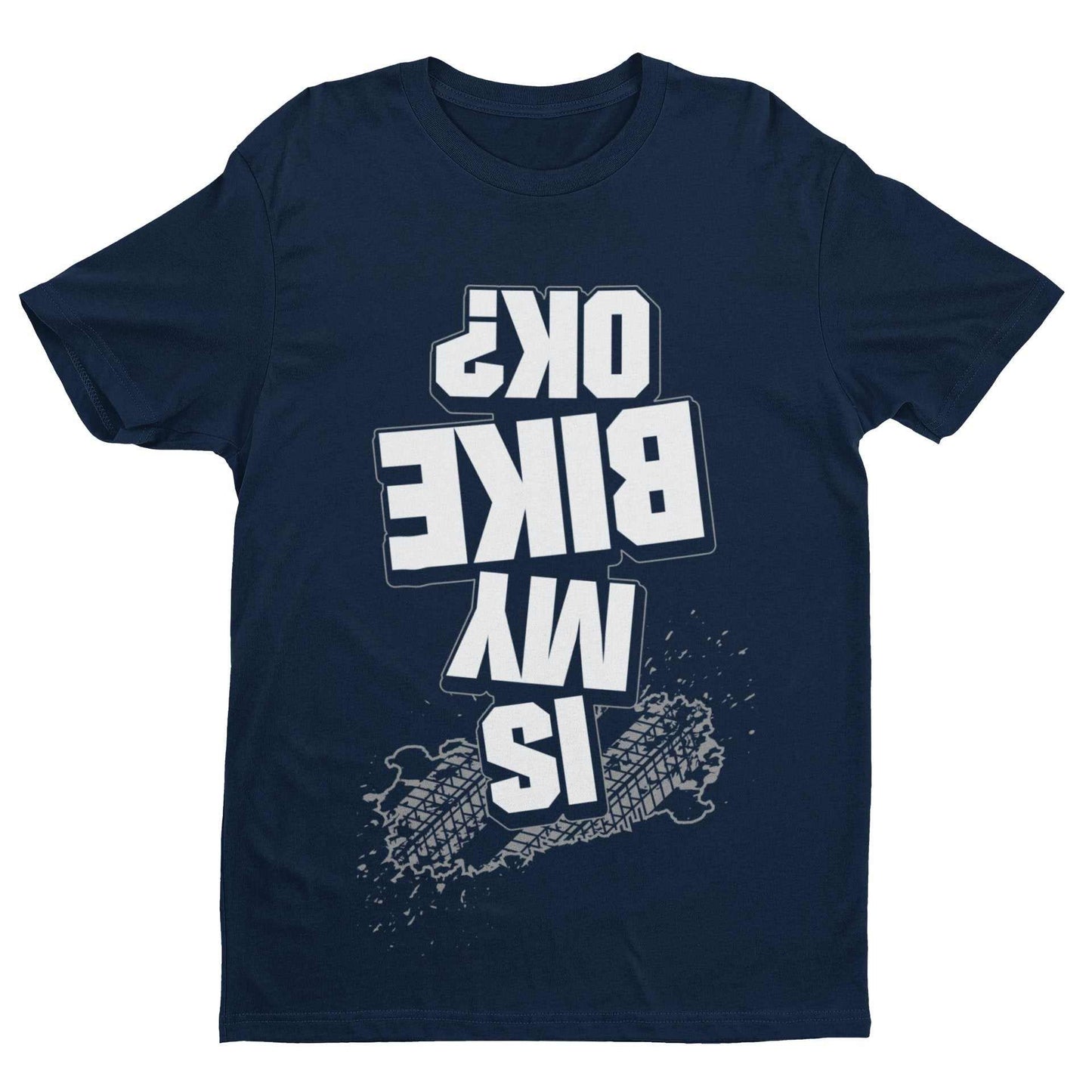 Funny Biker T-Shirt Is My Bike OK? Upside Down Print Joke Accident Motorcycle T-Shirt Gift